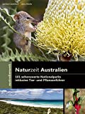 Naturzeit Australien - 101 sehenswerte Nationalparks: inklusive Tier- und Pflanzenführer (australienweit)