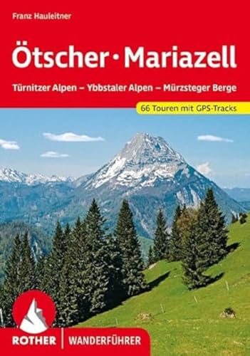 Ötscher - Mariazell: Türnitzer Alpen – Ybbstaler Alpen – Mürzsteger Berge. 66 Touren. Mit GPS-Tracks (Rother Wanderführer)