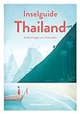 Inselguide Thailand - Reiseführer Inseln und Strände: Tipps für die schönsten Inseln: Dein Reisehandbuch zu Thailands Trauminseln (Geheimtipps von Freunden)