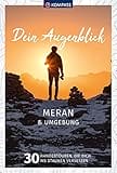 KOMPASS Dein Augenblick Meran & Umgebung: 30 Wandertouren, die dich ins Staunen versetzen