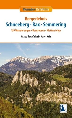 Bergerlebnis Schneeberg - Rax - Semmering: 159 Wanderungen - Bergtouren - Klettersteige (Wander-Erlebnis)