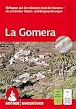 La Gomera: 73 Touren auf der wildesten Insel der Kanaren - die schönsten Küsten- und Bergwanderungen. Mit GPS-Tracks (Rother Wanderführer)