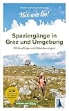 Spaziergänge in Graz und Umgebung: 55 Ausflüge und Wanderungen (Nix wie los!: ... auf zu neuen Abenteuern)