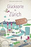 Glücksorte in Zürich: Fahr hin und werd glücklich