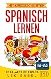Mit Kurzgeschichten Spanisch lernen – 15 relatos de España: Spanien und seine Kultur kennen lernen. 15 zweisprachige Kurzgeschichten für Anfänger, Wiedereinsteiger & Fortgeschrittene mit Vokabellisten