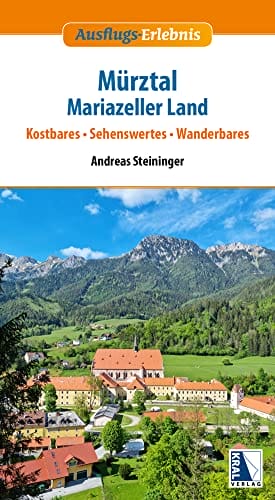 Mürztal - Mariazeller Land: Kostbares - Sehenswertes - Wanderbares (Ausflugs-Erlebnis)