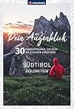 KOMPASS Dein Augenblick Südtirol , Dolomiten: 30 Wandertouren, die dich ins Staunen versetzen