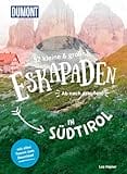 52 kleine & große Eskapaden in Südtirol: Ab nach draußen! (DuMont Eskapaden)