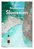 Reisehandbuch Slowenien: Geheimtipps von Freunden – Reiseführer mit GPS-Tracks
