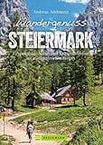 Bruckmann Wanderführer: Wandergenuss Steiermark. 35 spannende Natur- und Kulturerlebnisse auf Wegen mit Aussicht. Mit detaillierten Wegbeschreibungen, ... Kulturerlebnisse auf aussichtsreichen Wegen